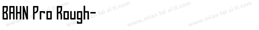 BAHN Pro Rough字体转换